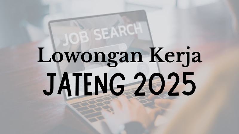 Lowongan Kerja Jawa Tengah Terbaru 2025 — Semarang, Karanganyar, Klaten, Pekalongan, dan Surakarta